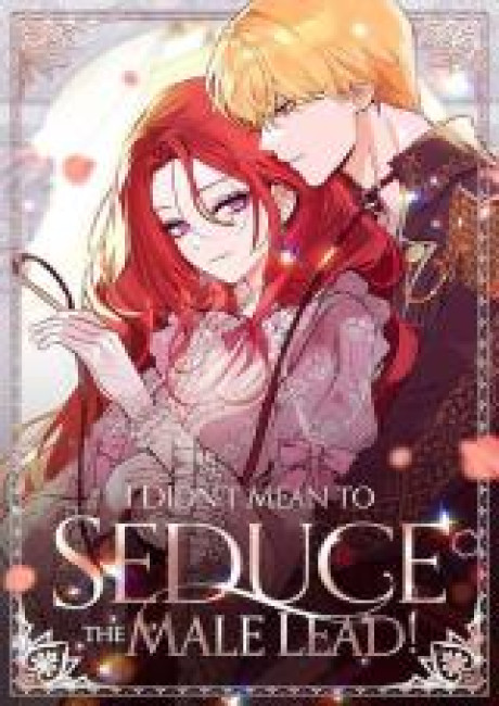 I Didn't Mean to Seduce the Male Lead!